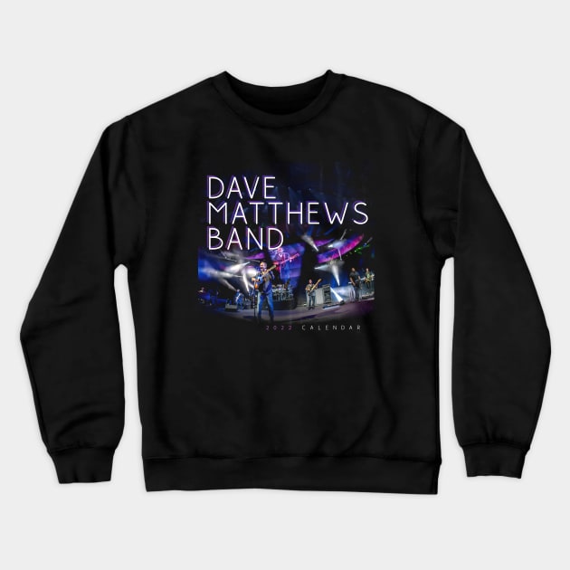 Dave Matthews Band 2022 Calendar Crewneck Sweatshirt by Story At Dawn 